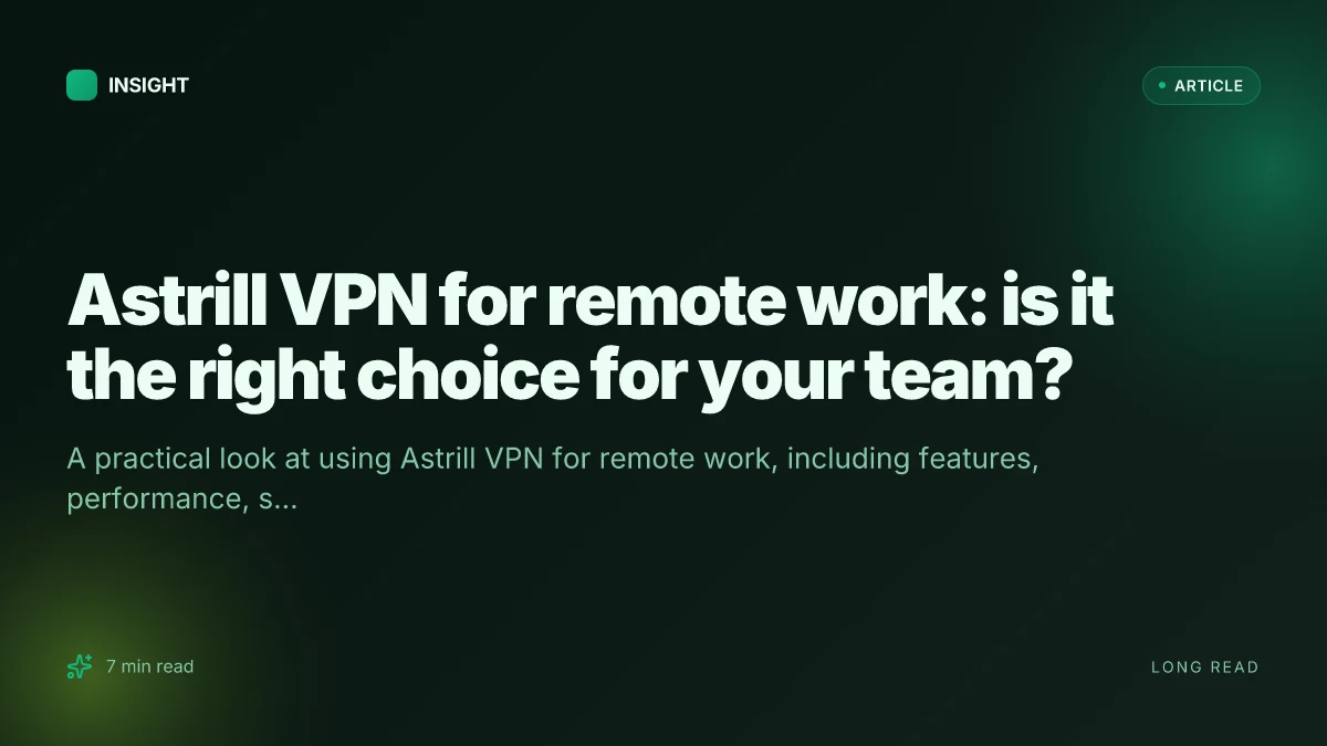 Astrill VPN for remote work: is it the right choice for your team?