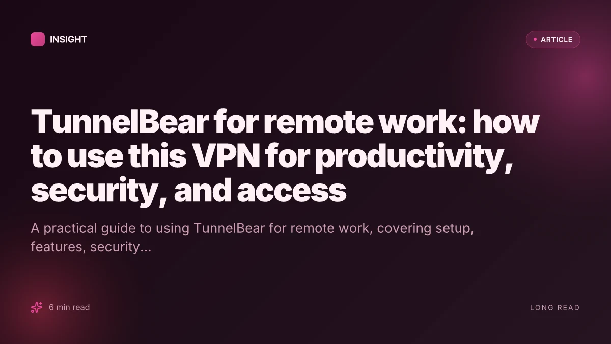 TunnelBear for remote work: how to use this VPN for productivity, security, and access