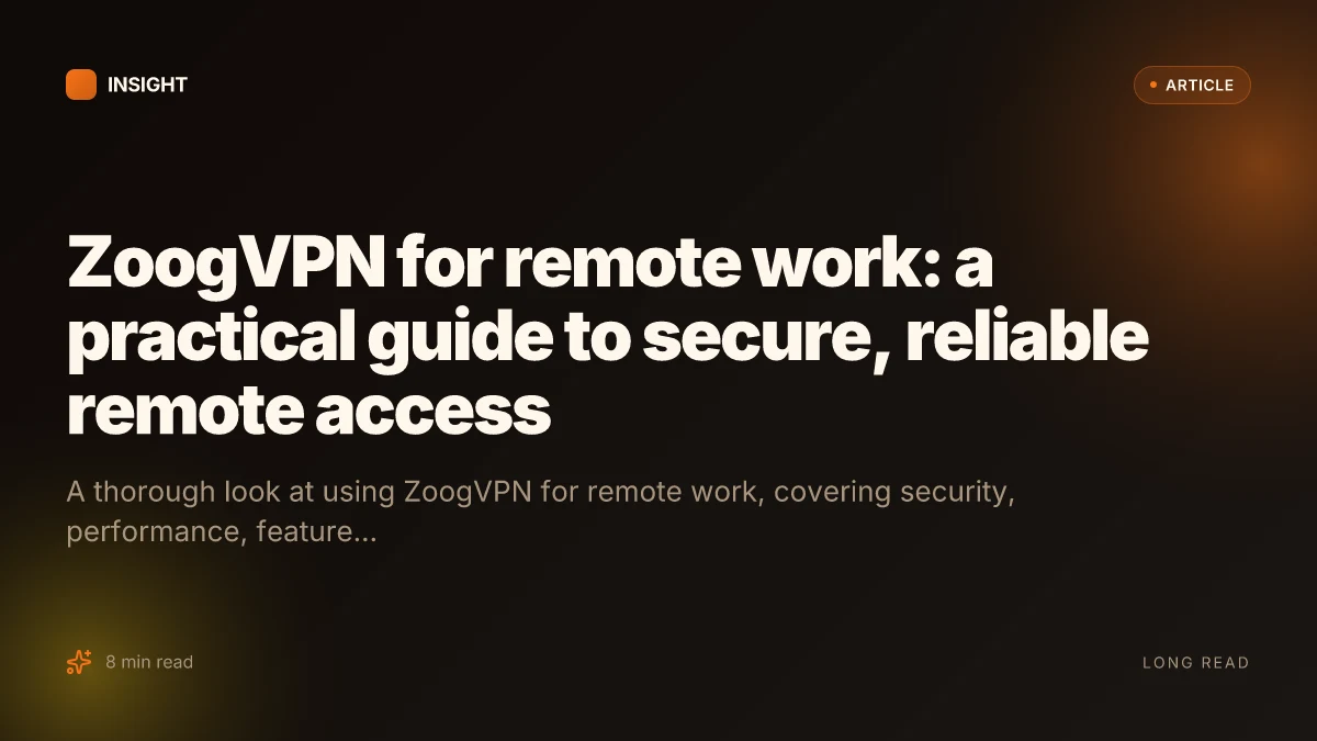 ZoogVPN for remote work: a practical guide to secure, reliable remote access